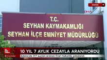 Adana’da 317 suçtan aranan firari hükümlü yakalandı