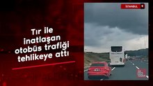 İstanbul’da seyir halindeki tır ile inatlaşan yolcu otobüsü trafiği ve yolcuları tehlikeye attı.