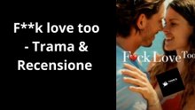 🎬 F*ck Love Too (2022) | Trama e Recensione