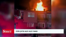 Evin çatısı alev alev yandı