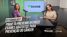 EstúdioCast: Projeto Prevenir oferece exames gratuitos para prevenção do câncer