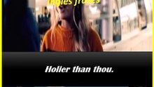 Holier than thou.
