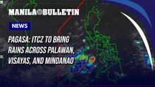 PAGASA: ITCZ to bring rains across Palawan, Visayas, and Mindanao
