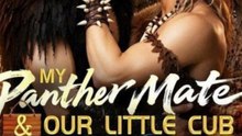 My Panther Mate And Our Little Cub | Full Mini Movie