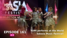 Born To Shine: YUMI performs at the World Solasia Music Festival! (Episode 161 - Part 3/3)