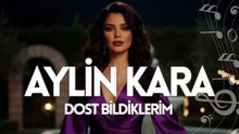 Aylin Kara - Dost Bildiklerim