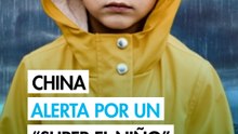 China prevé para este año el fenómeno del super El Niño más intenso jamás registrado