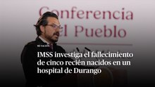 IMSS investiga el fallecimiento de cinco recién nacidos en un hospital de Durango