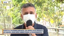 Hospital Materno Infantil da Serra está pronto há meses, mas não abriu para atendimento