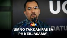Umno takkan paksa PH, pintu kerjasama tetap terbuka