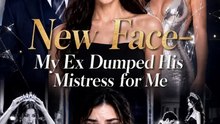 New Face-My Ex Dumped His Mistress for Me - Part 1/1 Episodes 1-36