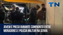 Jovem é preso durante confronto entre moradores e Polícia Militar na Serra