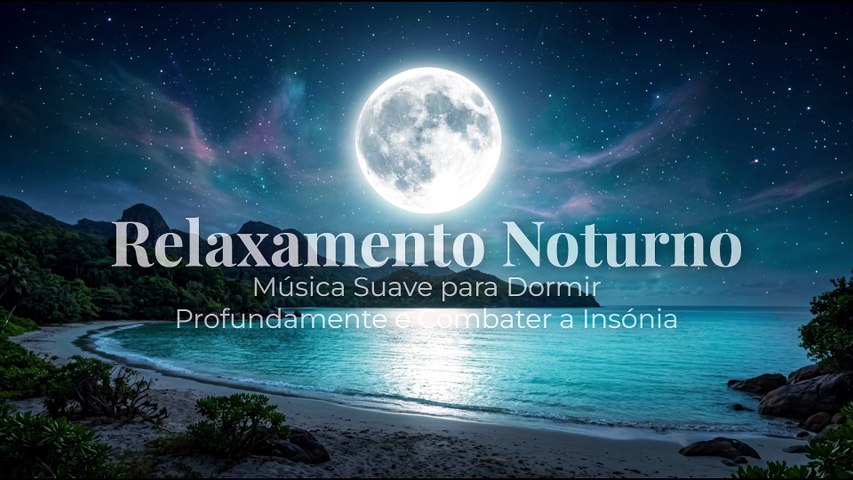 Relaxamento Noturno | Música Suave para Dormir Profundamente e Combater a Insónia