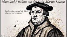 Islam und Muslime aus der Sicht Martin Luthers - Teil 4 - Luthers Antwort auf die falsche Begeisterung vom Islam