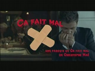 Ca fait mal (parodie de Christophe Maé)