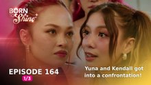 Born To Shine: Yuna and Kendall got into a confrontation! (Episode 164 - Part 1/3)