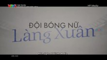 Đội Bóng Nữ Làng Xuân - Tập 9 - HDC Media