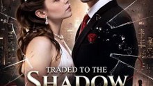 Traded to the Shadow Heir — I Was Traded Away Like a Bargaining Chip… Until the Shadow Heir Claimed Me
