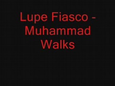 Muhammad walk Lupe Fiasco