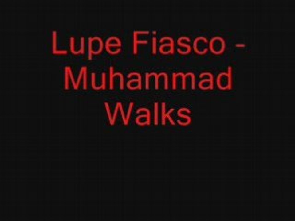 Muhammad walk Lupe Fiasco