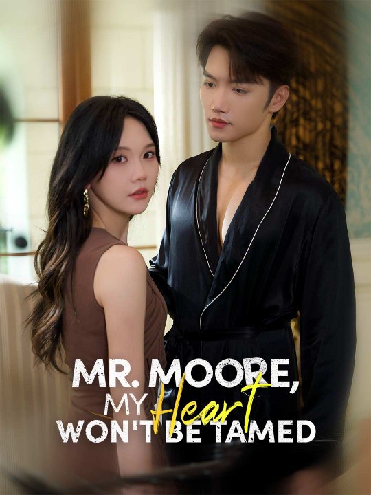 [Short Drama] Mr. Moore, My Heart Won't Be Tamed Full Episode - video ...
