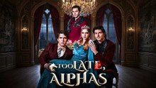Too Late Alphas