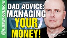 Dad Advice: Managing Your Money! Listener Questions