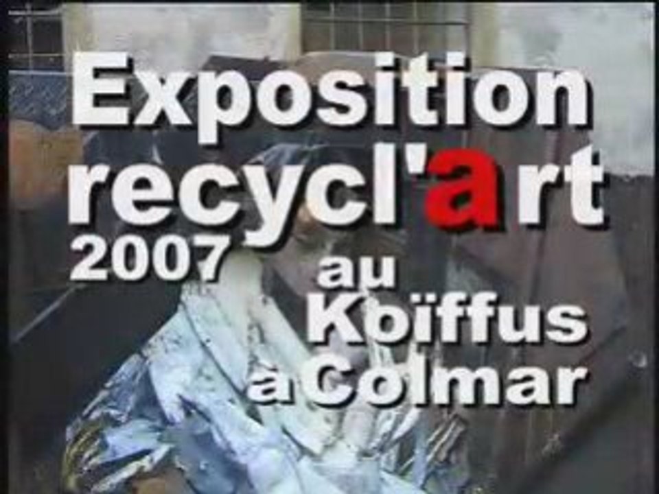 recycl'art 2007 à Colmar au Koïfhus