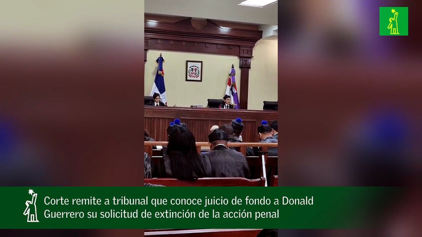 Corte remite a tribunal que conoce juicio de fondo a Donald Guerrero su solicitud de extinción de la acción penal