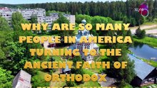 WHY ARE SO MANY PEOPLE IN AMERICA TURNING TO THE ANCIENT FAITH OF ORTHODOX CHRISTIANITY