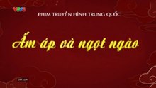 Ấm Áp Và Ngọt Ngào - Tập 33 - HP Media