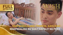 Nagpapakilalang propeta, kaya raw magpagaling ng sakit kapalit ng perang alay?! (Full Episode) | Wish Ko Lang