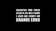 Encontrei uma porta secreta no meu porão e acho que cometi um grande erro