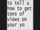 How To Get Tons of Views For Your Youtube