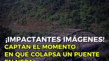 ¡Puente colapsa y es arrastrado por el agua en Nepal! Impactantes imágenes de la crecida