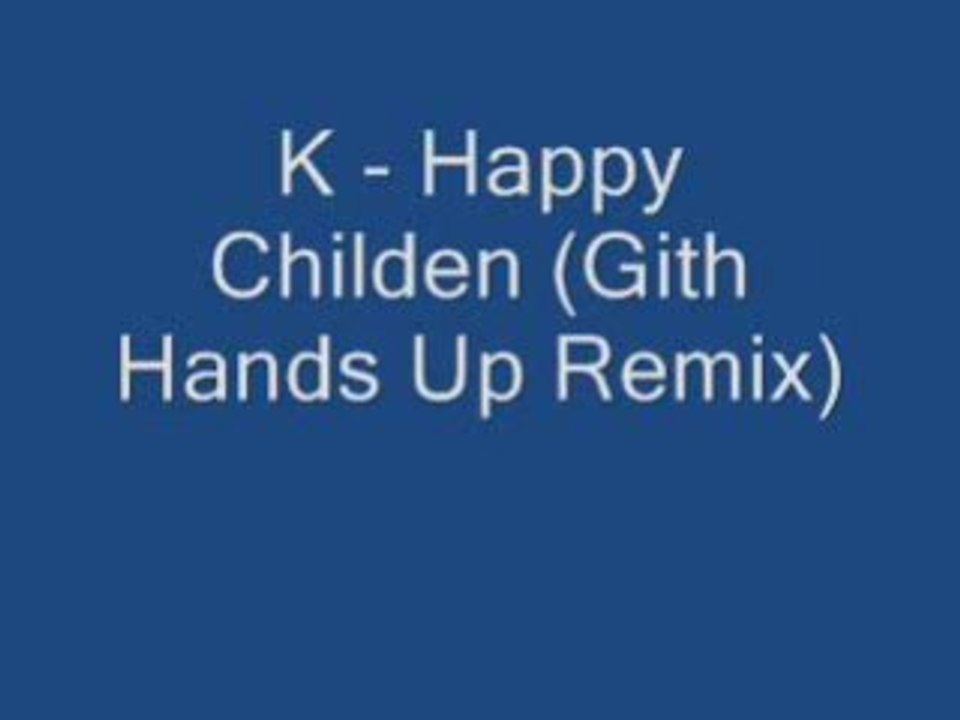 K - Happy Childen (Gith Hands Up Remix)
