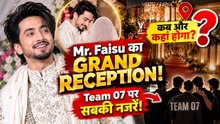 Mr. Faisu के Grand Reception पर बड़ा अपडेट! कब और कहां होगा जश्न? Team 07 पर सबकी नजरें!