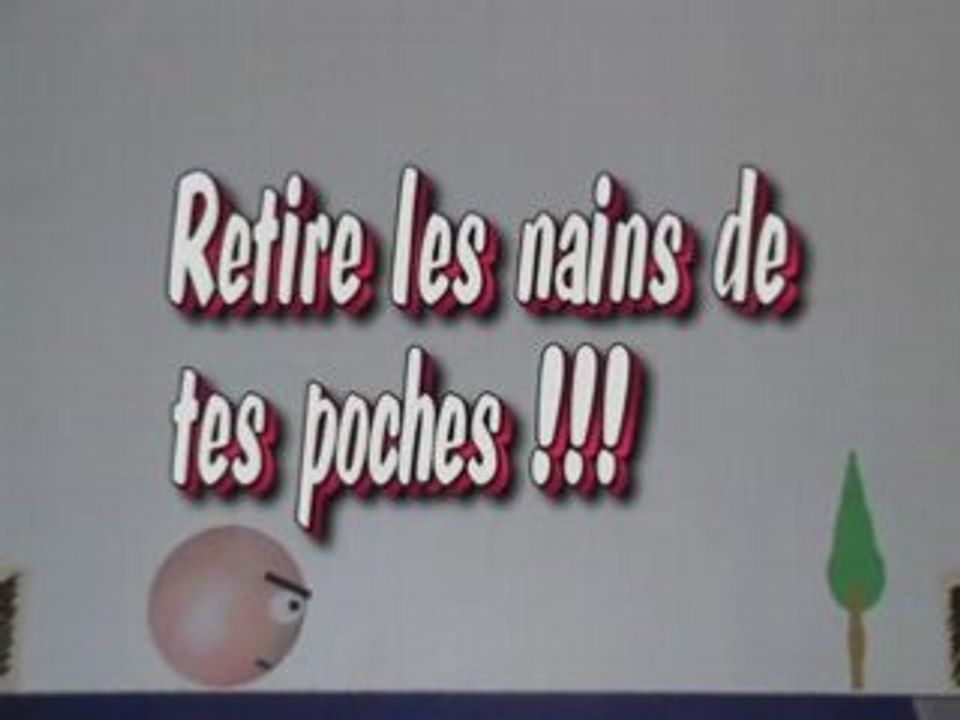 retire les nains de tes poches !