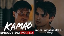 Kamao: Lance, pinasusuko si Caloy! (Episode 103 - Part 1/3)