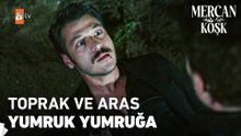 Toprak, Aras'a saldırdı - Mercan Köşk 7. Bölüm