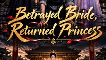 Betrayed Bride, Returned Princess – A Royal Revenge Drama of Betrayal, Power, and Redemption