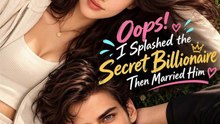 Oops! I Splashed the Secret Billionaire Then Married Him - DRAMA FULL EPISODE ENGLISH SUB