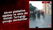 Ankara'da akran şiddetine ağabey ve abla da katıldı: Tartıştığı çocuğu darbettiler