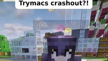 Trymacs crashout?!