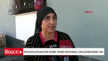 Patlayıcı atılan evin sahibi: Tehdit ediliyoruz, can güvenliğimiz yok