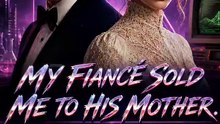 My fiancé sold me to his mother-EP60