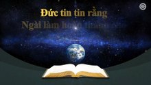ĐỨC TIN TIN RẰNG NGÀI LÀM HOÀN THÀNH CHO VÀ PHƯỚC LÀNH