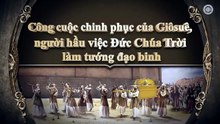 CÔNG CUỘC CHINH PHỤC CỦA GIÔSUÊ, NGƯỜI HẦU VIỆC ĐỨC CHÚA TRỜI LÀM TƯỚNG ĐẠO BINH