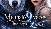 Me mató 9 veces — ahora soy su Luna | Historia de Hombres Lobo en Español