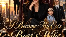I Became My Ex's Boss's Wife | Billionaire Romance, Revenge & Secret Marriage - FULL EP - ENGSUB